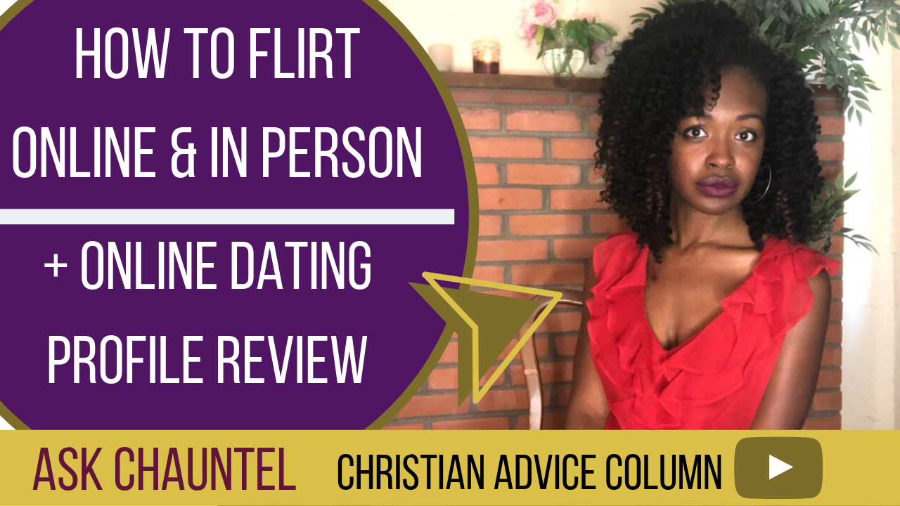 How to Flirt – Online Dating Profile Review – Christian Dating – Advice Column – Ask Chauntel