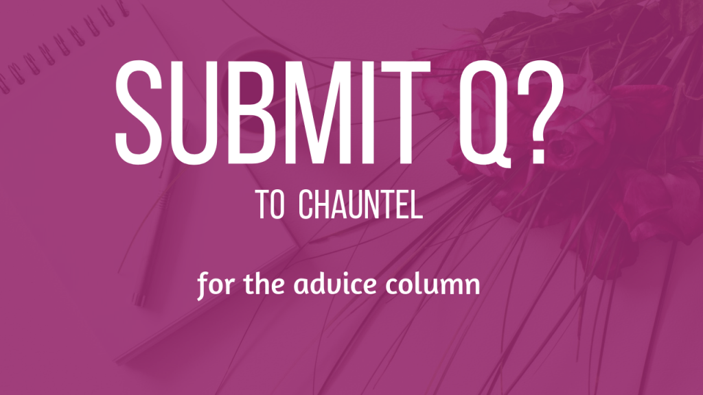 Submit a Question to Chauntel: for the advice column